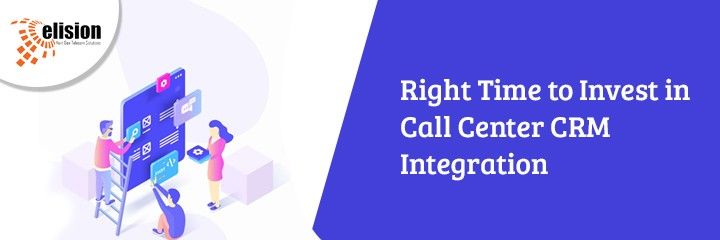 Right Time to Invest in Call Center CRM Integration