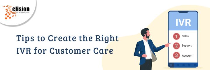 Tips to Create the Right IVR for Customer Care
