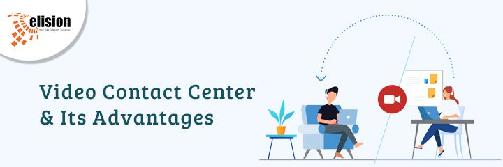 Video Contact Center and Its Advantages