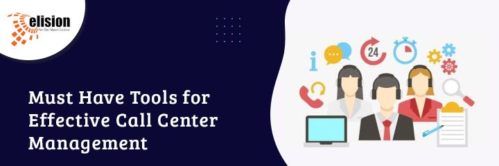 Must Have Tools for Effective Call Center Management
