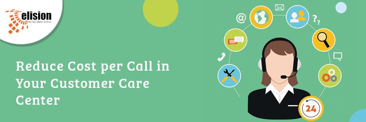 Reduce Cost per Call in Your Customer Care Center