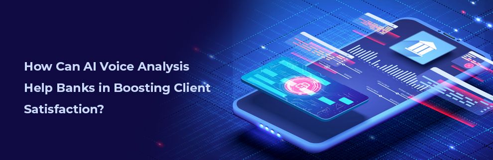 How Can AI Voice Analysis Help Banks in Boosting Client Satisfaction_