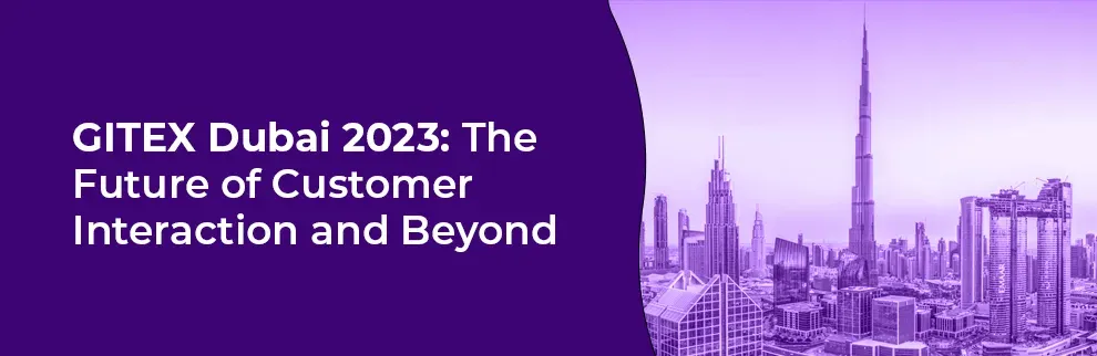 GITEX Dubai 2023 The Future of Customer Interaction and Beyond